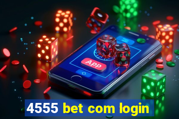 4555 bet com login